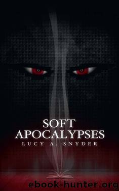 Soft Apocalypses by Lucy A. Snyder