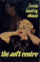 Soft Centre by James Hadley Chase