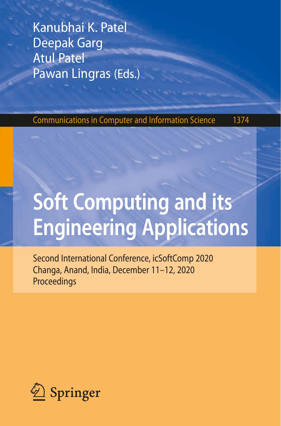 Soft Computing and its Engineering Applications: Proceedings of the Second International Conference, icSoftComp 2020 Changa, Anand, India, December 11â12, 2020 by Kanubhai K. Patel Deepak Garg Atul Patel Pawan Lingras