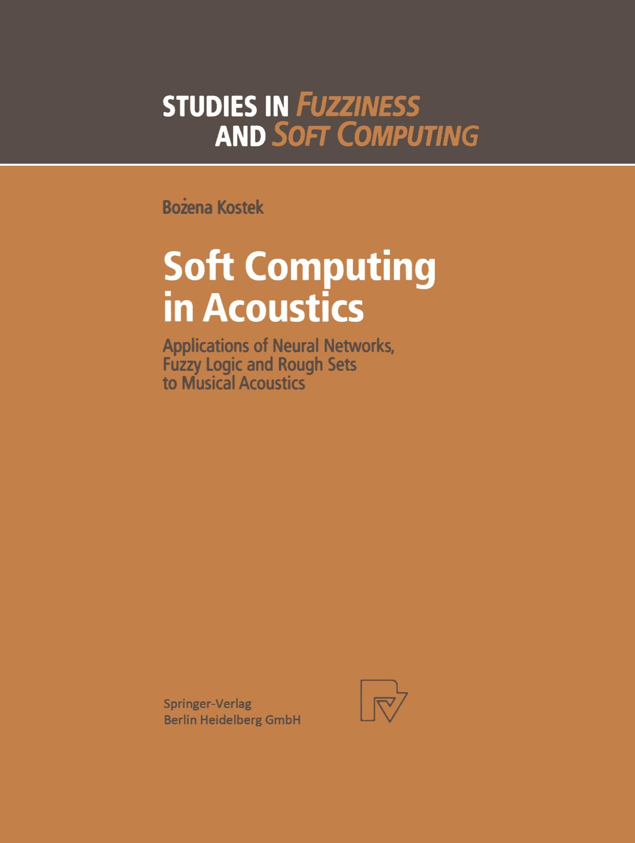 Soft Computing in Acoustics: Applications of Neural Networks, Fuzzy Logic and Rough Sets to Musical Acoustics by Dr. Boz̊ena Kostek (auth.)