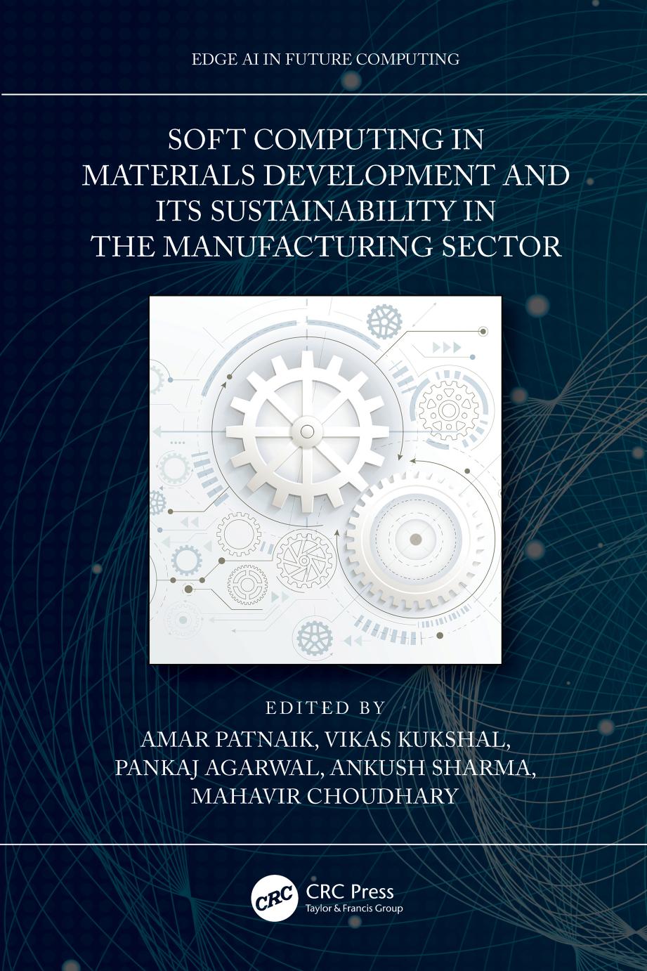 Soft Computing in Materials Development and its Sustainability in the Manufacturing Sector by Amar Patnaik & Vikas Kukshal & Ankush Sharma & Mahavir Choudhary