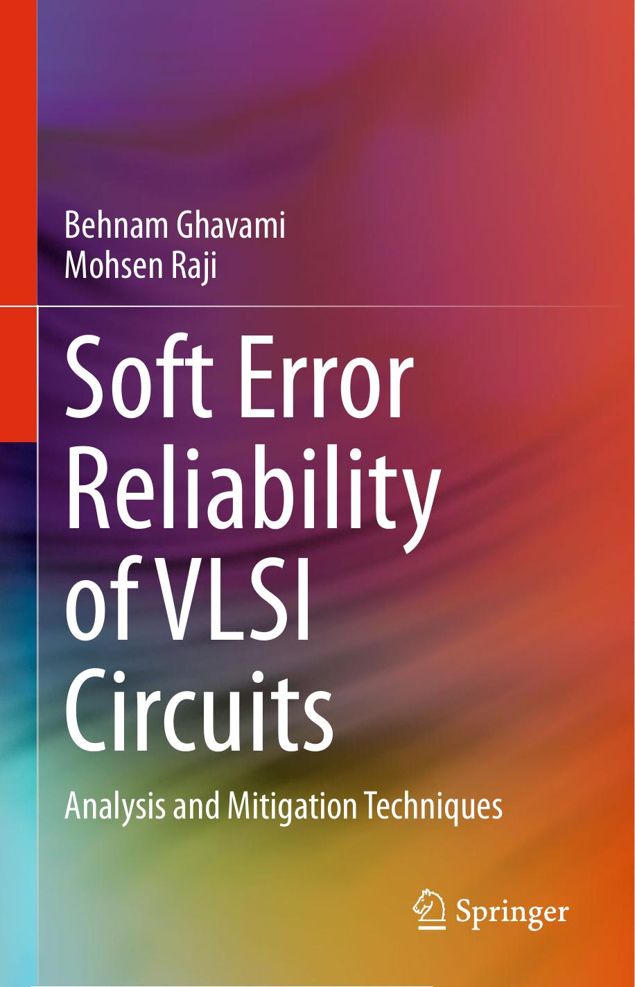 Soft Error Reliability of VLSI Circuits: Analysis and Mitigation Techniques by Behnam Ghavami & Mohsen Raji