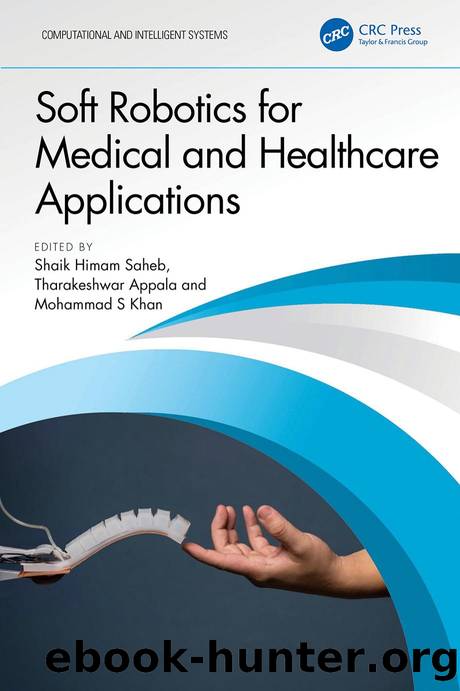 Soft Robotics for Medical and Healthcare Applications by Edited by Shaik Himam Saheb & Tharakeshwar Appala & Mohammad S Khan