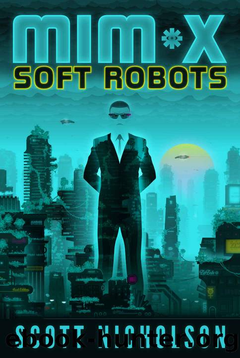 Soft Robots: A.I. Dystopian Thriller (MIM*X Book 1) by Scott Nicholson