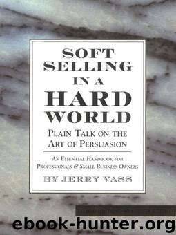 Soft Selling in a Hard World: Plain Talk on the Art of Persuasion (2nd Edition-Revised & Updated) by Jerry Vass