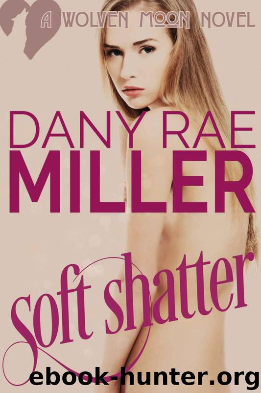 Soft Shatter (Wolven Moon Book 1) by Dany Rae Miller