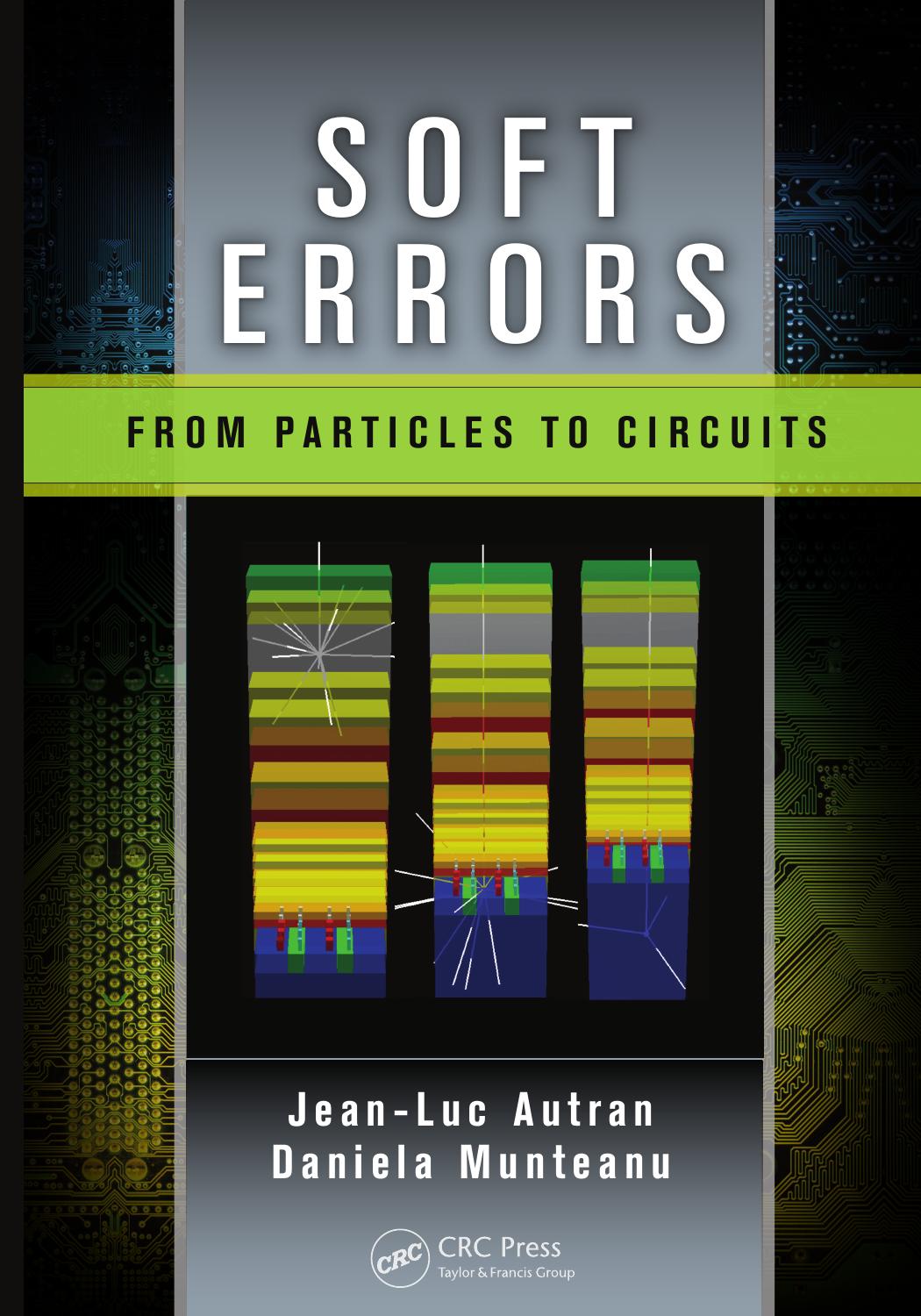 Soft errors : from particles to circuits by Jean-Luc Autran; Daniela Munteanu