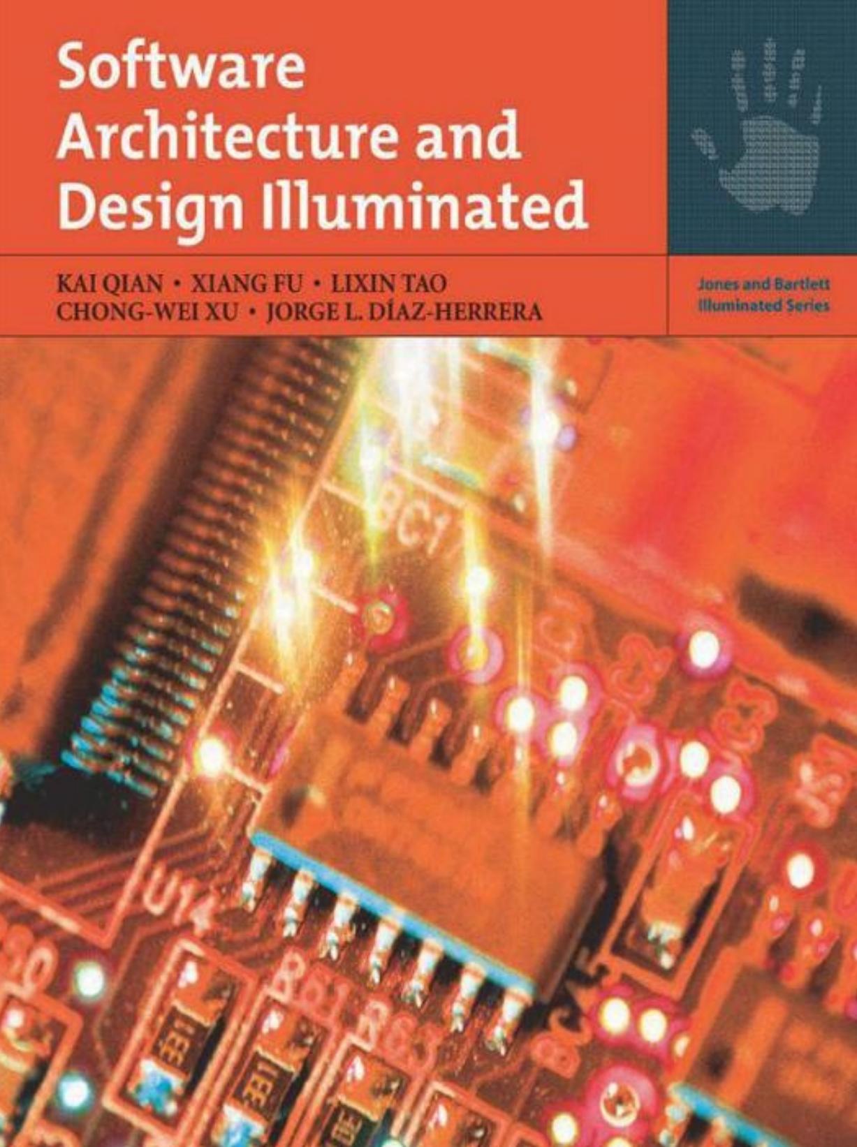 Software Architecture and Design Illuminated (Jones and Bartlett Illuminated) by Kai Qian Xiang Fu Lixin Tao Chong-wei Xu