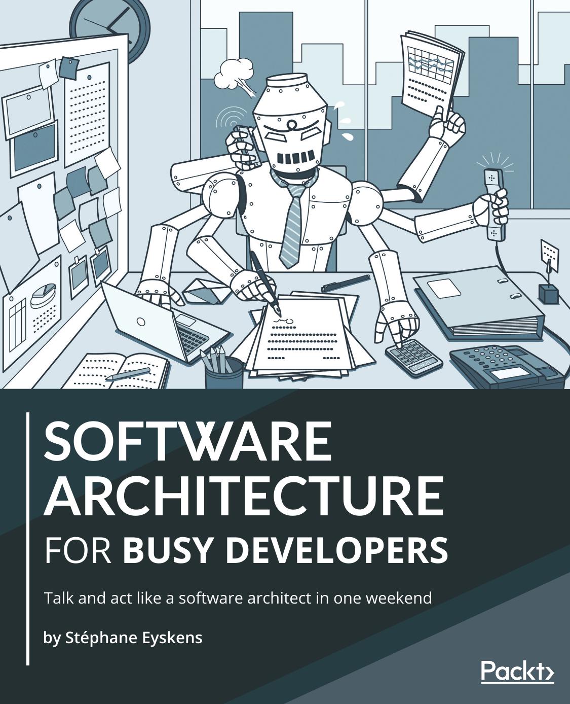 Software Architecture for Busy Developers: Talk and act like a software architect in one weekend by Stéphane Eyskens