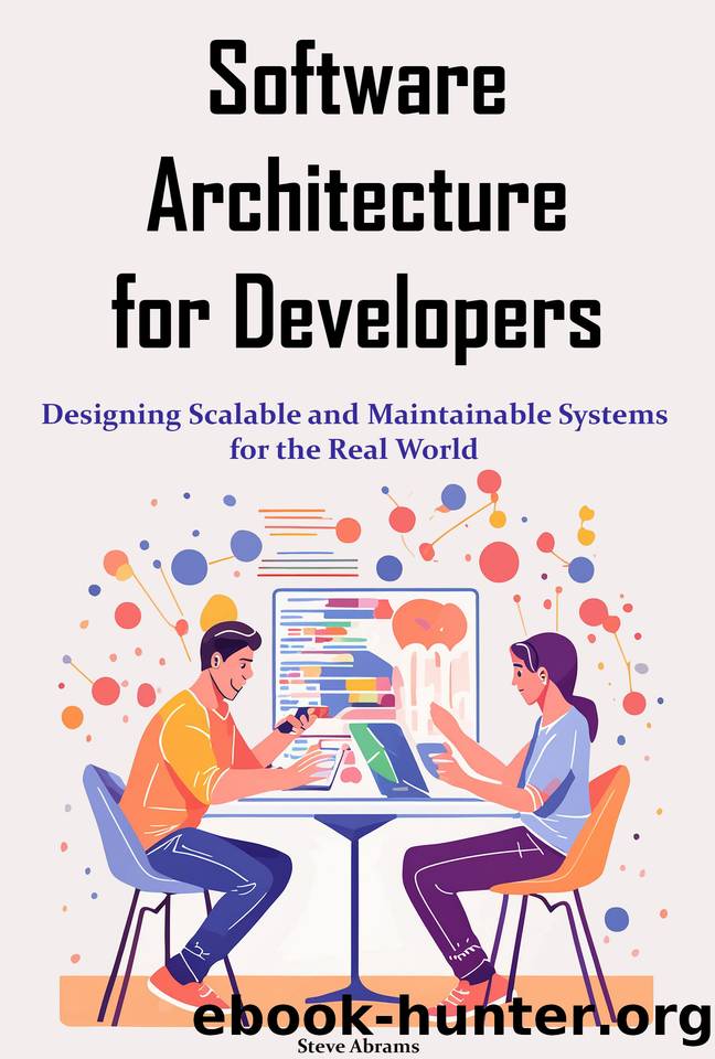 Software Architecture for Developers: Designing Scalable and Maintainable Systems for the Real World by Abrams Steve