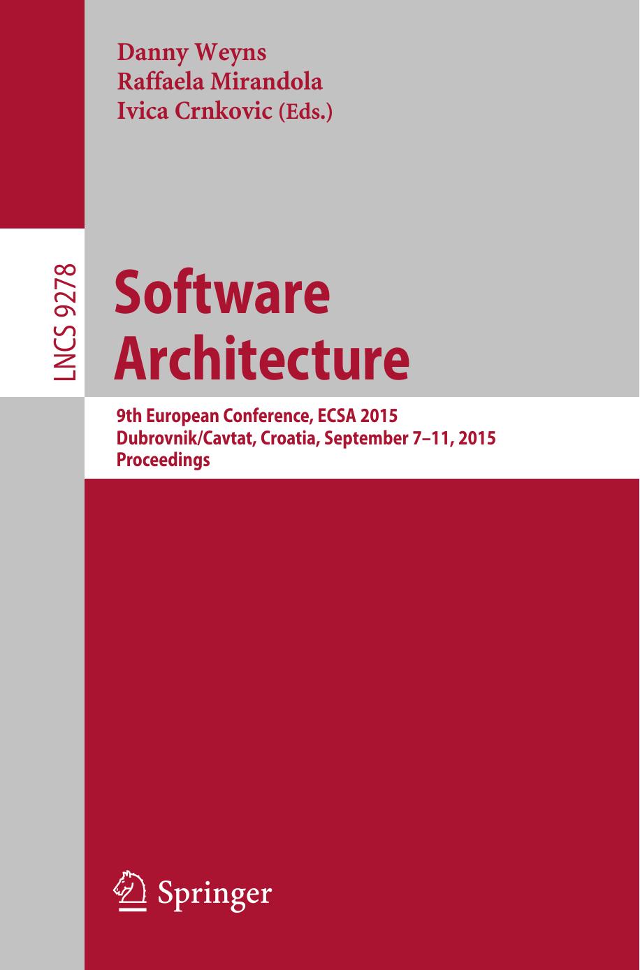 Software Architecture: 9th European Conference, ECSA 2015, Dubrovnik/Cavtat, Croatia, September 7-11, 2015. Proceedings by Danny Weyns Raffaela Mirandola Ivica Crnkovic (eds.)