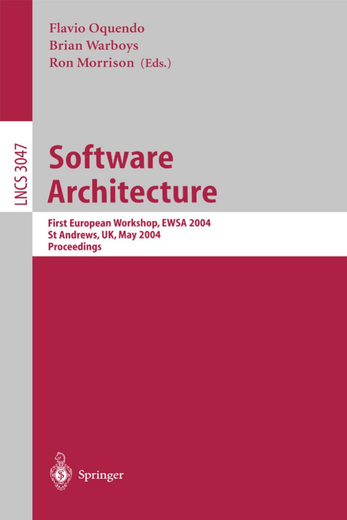 Software Architecture: First European Workshop, EWSA 2004, St Andrews, UK, May 21-22, 2004. Proceedings by unknow
