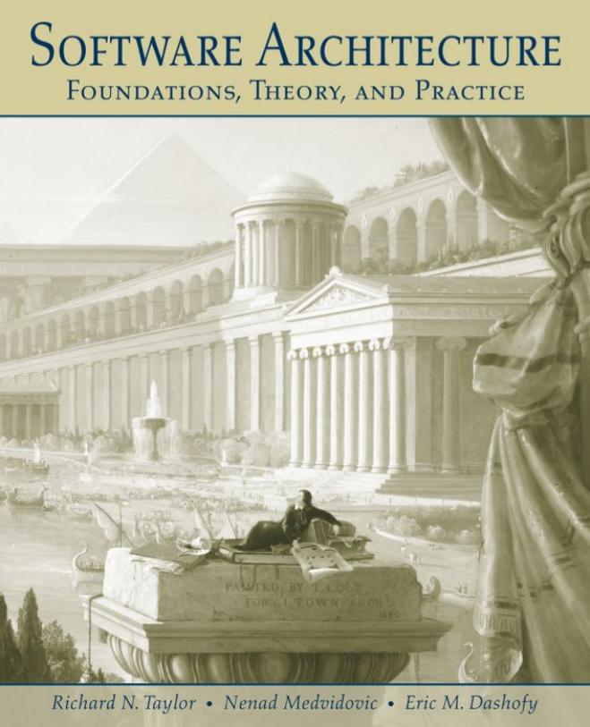 Software Architecture: Foundations, Theory, and Practice by Richard N. Taylor; Nenad Medvidovic; Eric Dashofy