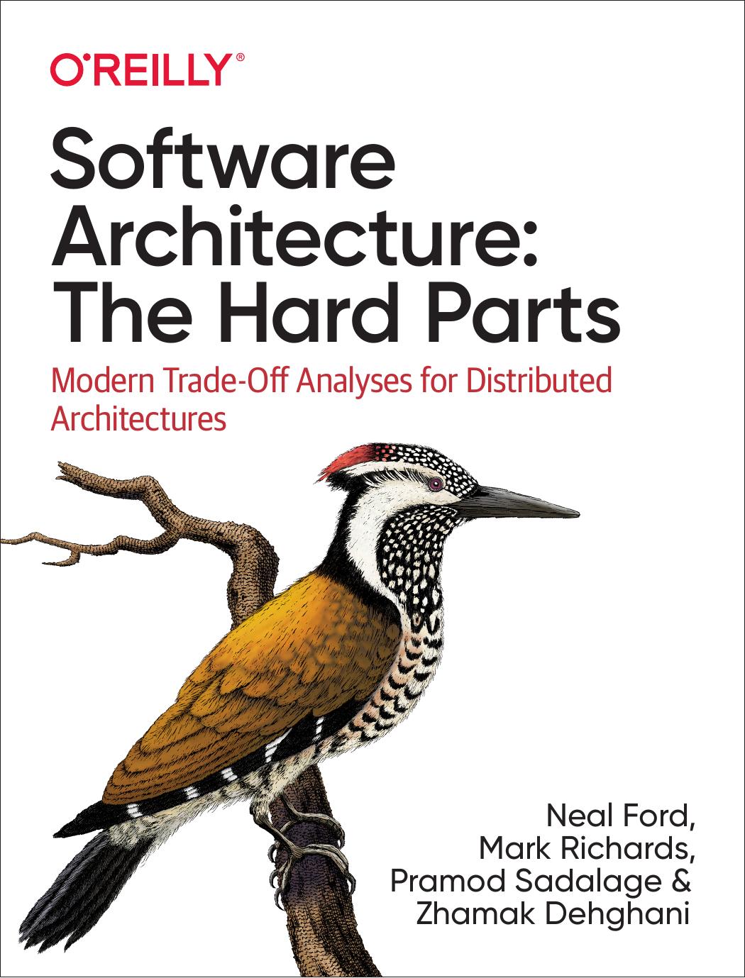 Software Architecture: The Hard Parts: Modern Trade-Off Analyses for Distributed Architectures by Neal Ford Mark Richards Pramod Sadalage Zhamak Dehghani
