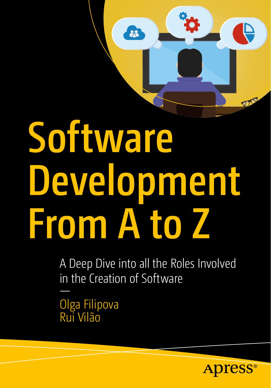 Software Development From A to Z: A Deep Dive into all the Roles Involved in the Creation of Software by Olga Filipova Rui Vilão