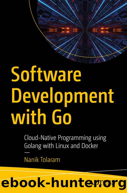 Software Development with Go: Cloud-Native Programming using Golang with Linux and Docker by Nanik Tolaram