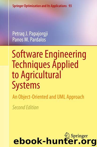 Software Engineering Techniques Applied to Agricultural Systems by Petraq J. Papajorgji & Panos M. Pardalos