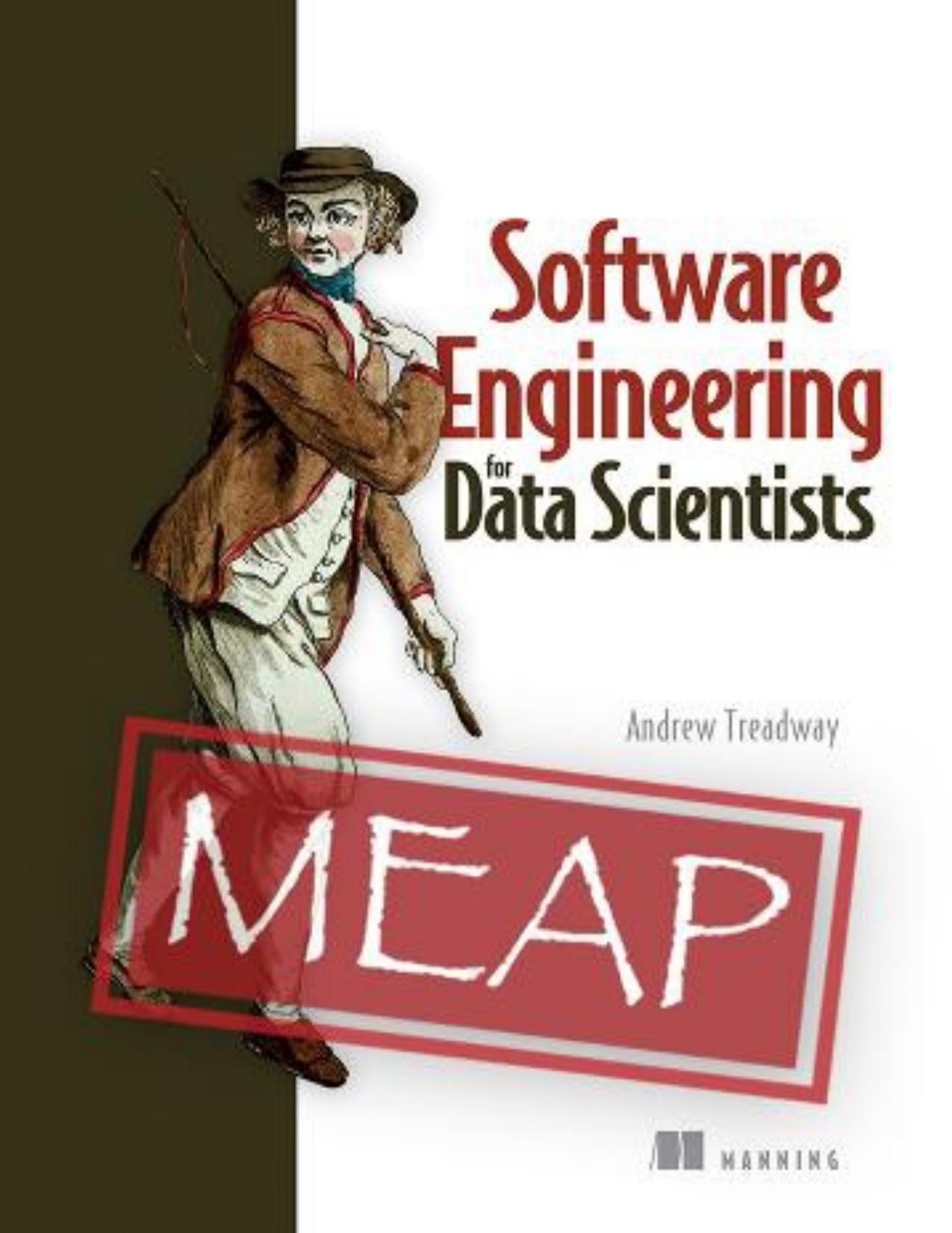 Software Engineering for Data Scientists (MEAP V03) by Andrew Treadway