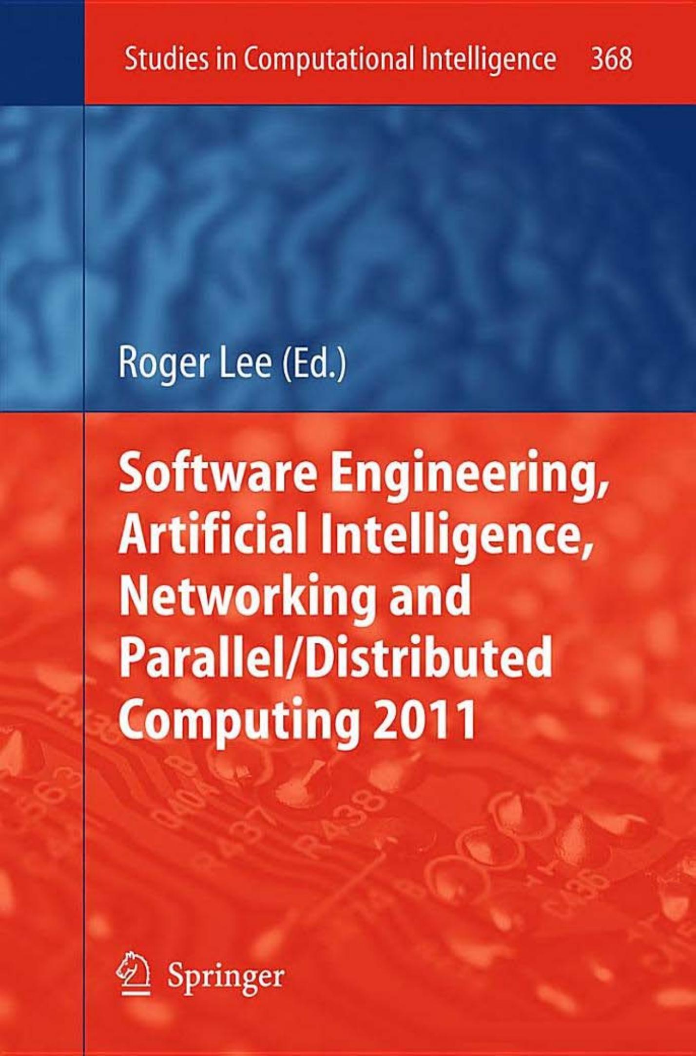 Software Engineering, Artificial Intelligence, Networking and Parallel/Distributed Computing 2011 by Loretta Davidson Gongzhu Hu (auth.) Roger Lee (eds.)