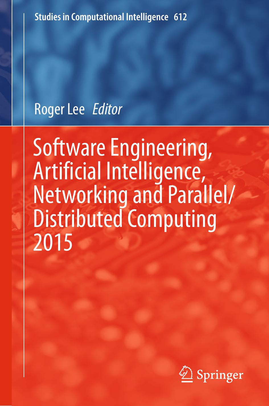 Software Engineering, Artificial Intelligence, Networking and Parallel/Distributed Computing 2015 by Roger Lee (eds.)