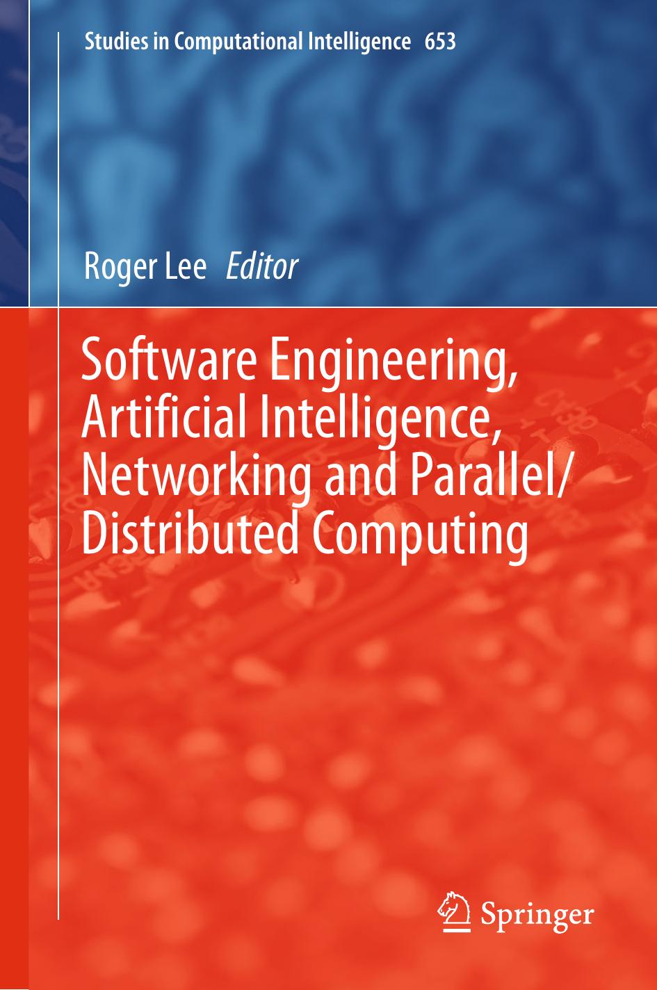 Software Engineering, Artificial Intelligence, Networking and Parallel/Distributed Computing by Roger Lee (eds.)