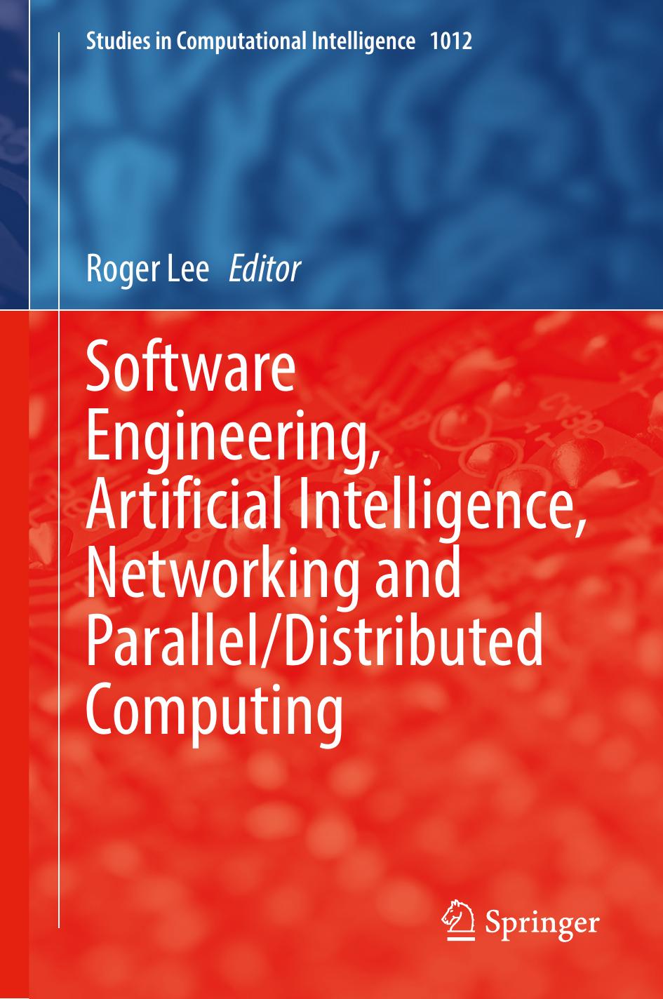 Software Engineering, Artificial Intelligence, Networking and Parallel/Distributed Computing by Roger Lee Jong Bae Kim