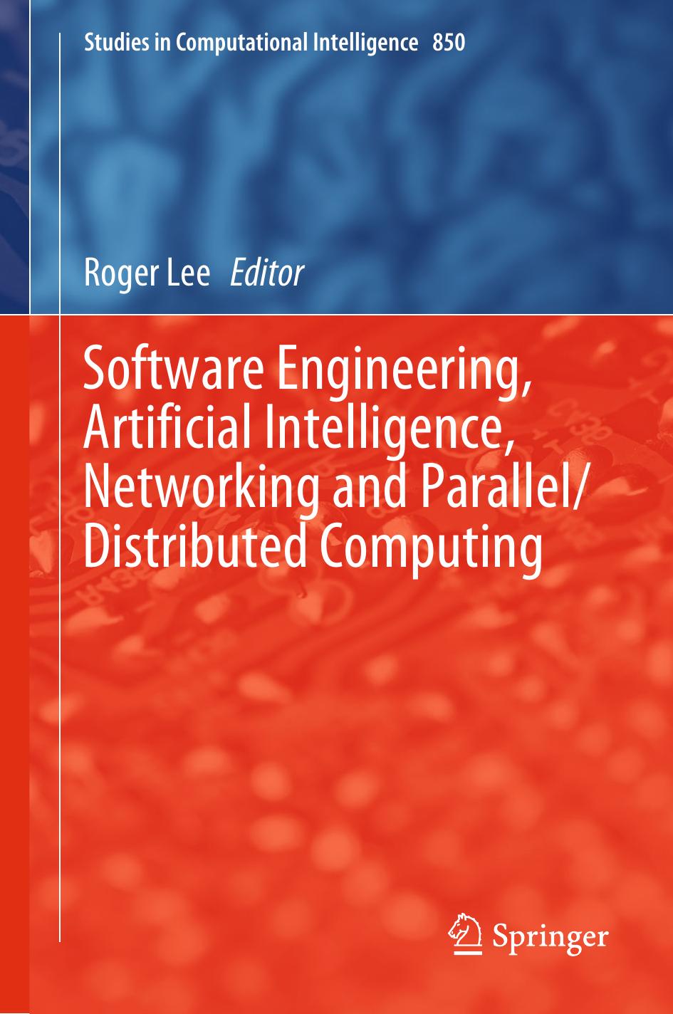 Software Engineering, Artificial Intelligence, Networking and Parallel/Distributed Computing by Roger Lee