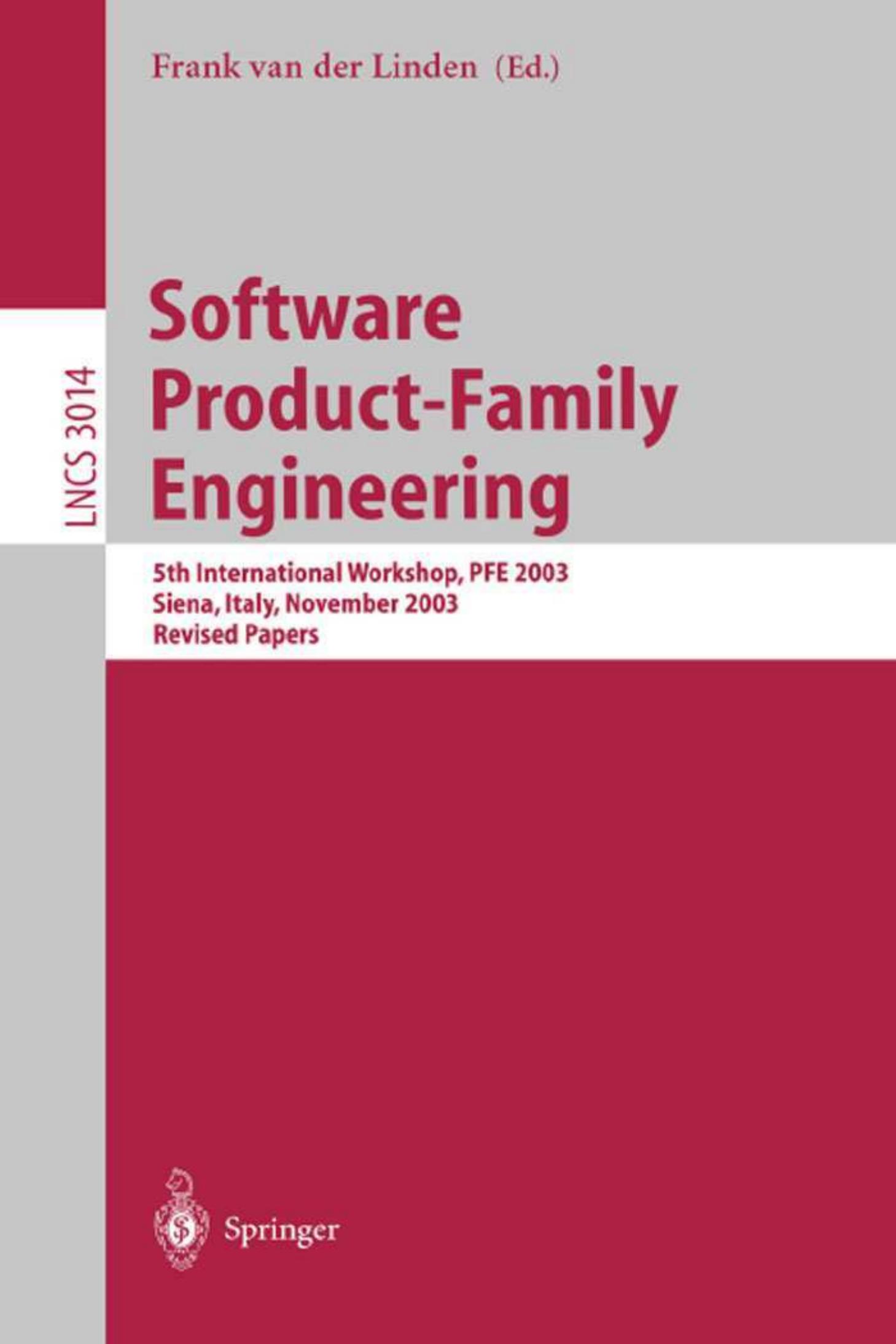 Software Product-Family Engineering: 5th International Workshop, PFE 2003, Siena, Italy, November 4-6, 2003. Revised Papers by Jan Bosch Henk Obbink Alessandro Maccari (auth.) Frank J. van der Linden (eds.)