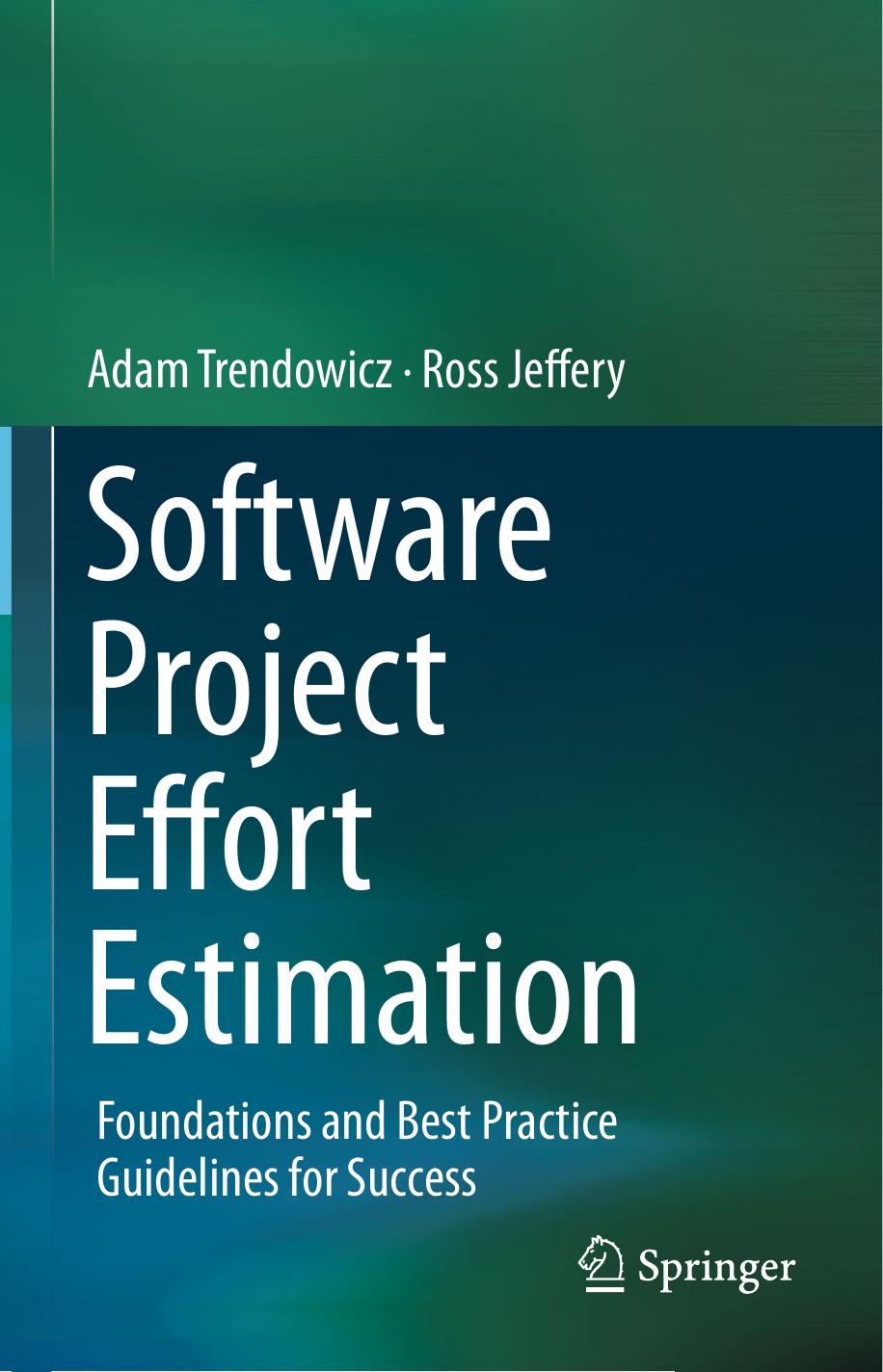 Software Project Effort Estimation: Foundations and Best Practice Guidelines for Success (repost) by Adam Trendowicz and Ross Jeffery