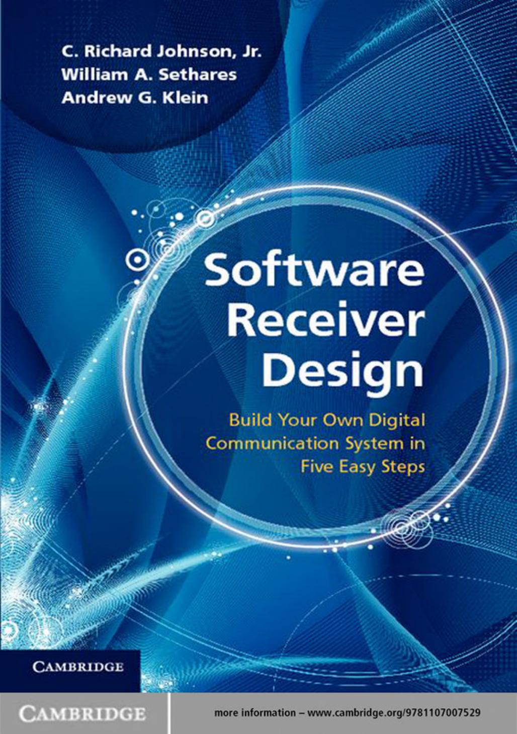 Software Receiver Design: Build Your Own Digital Communication System in Five Easy Steps by C. Richard Johnson Jr William A. Sethares Andrew G. Klein