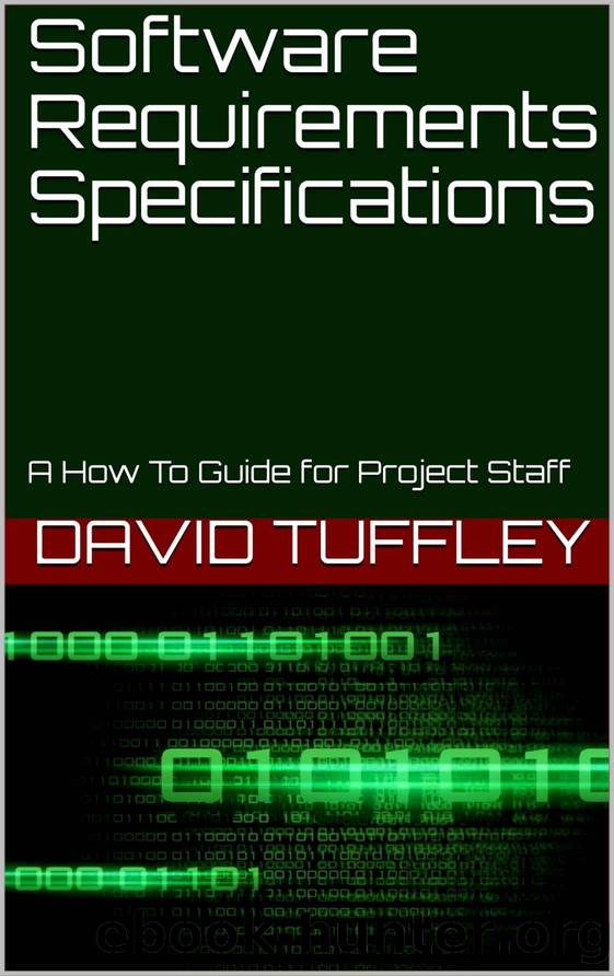 Software Requirements Specifications: A How To Guide for Project Staff by David Tuffley