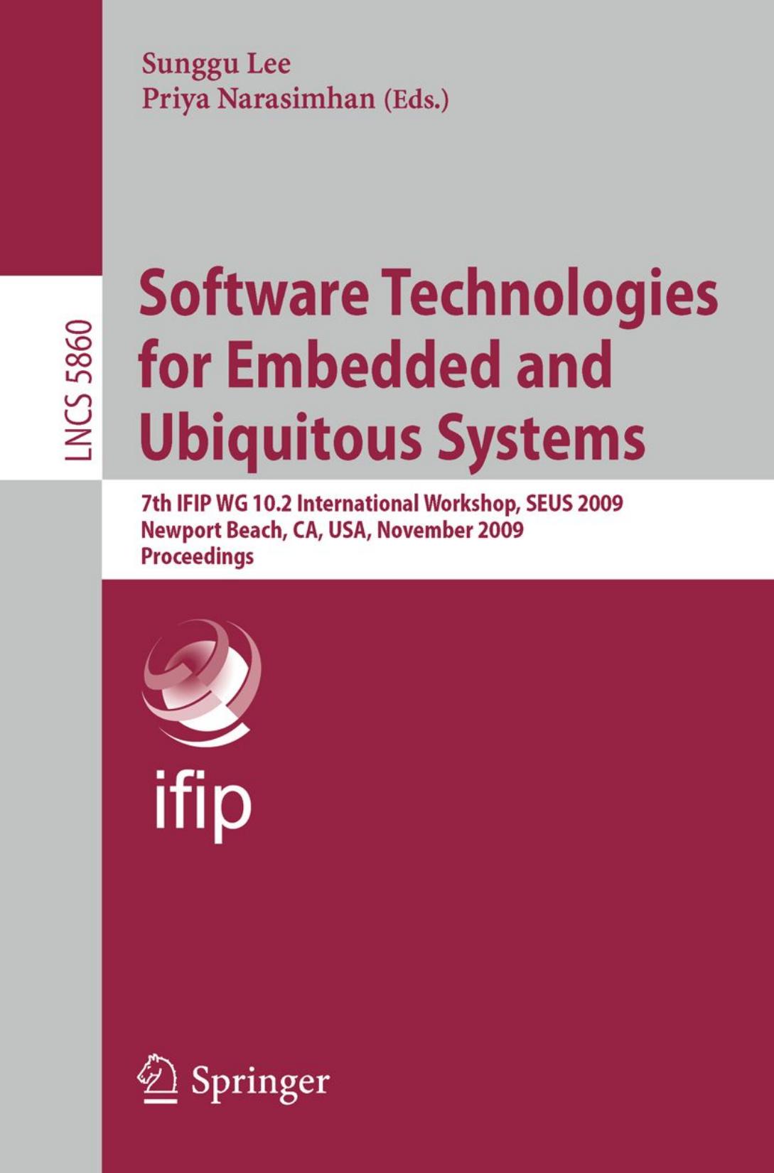 Software Technologies for Embedded and Ubiquitous Systems: 7th IFIP WG 10.2 International Workshop, SEUS 2009 Newport Beach, CA, USA, November 16-18, 2009 Proceedings by Se-Gi Kim Seung-Hwa Song Chun-Hyon Chang (auth.) Sunggu Lee Priya Narasimhan (eds.)