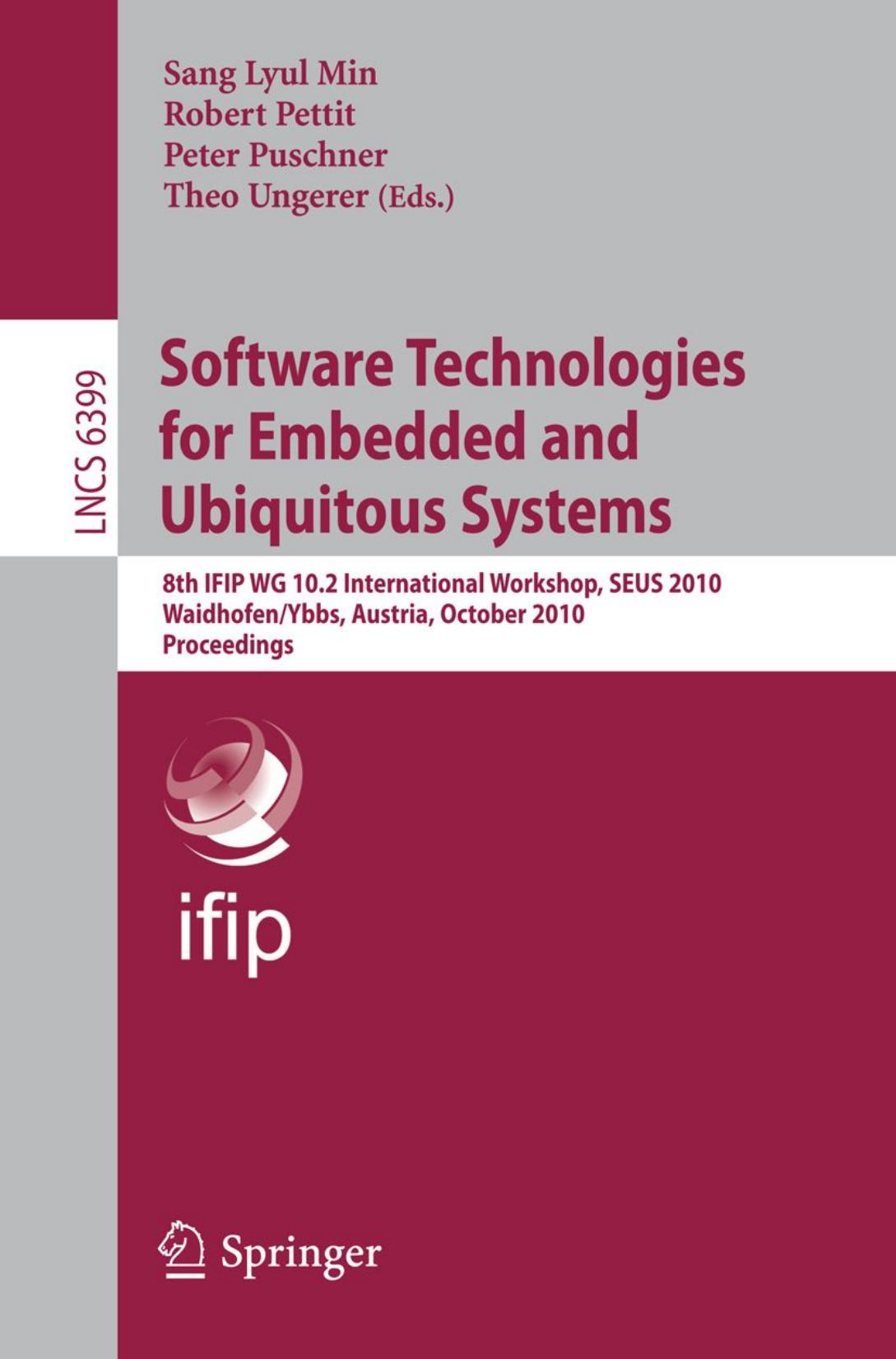 Software Technologies for Embedded and Ubiquitous Systems: 8th IFIP WG 10.2 International Workshop, SEUS 2010, Waidhofen/Ybbs, Austria, October 13-15, 2010. Proceedings by Hermann Kopetz (auth.) Sang Lyul Min Robert Pettit Peter Puschner Theo Ungerer (eds.)