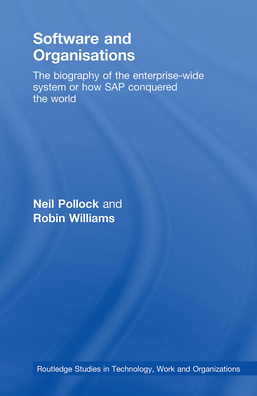Software and Organisations: The Biography of the Enterprise-Wide System or How SAP Conquered the World by Neil Pollock
