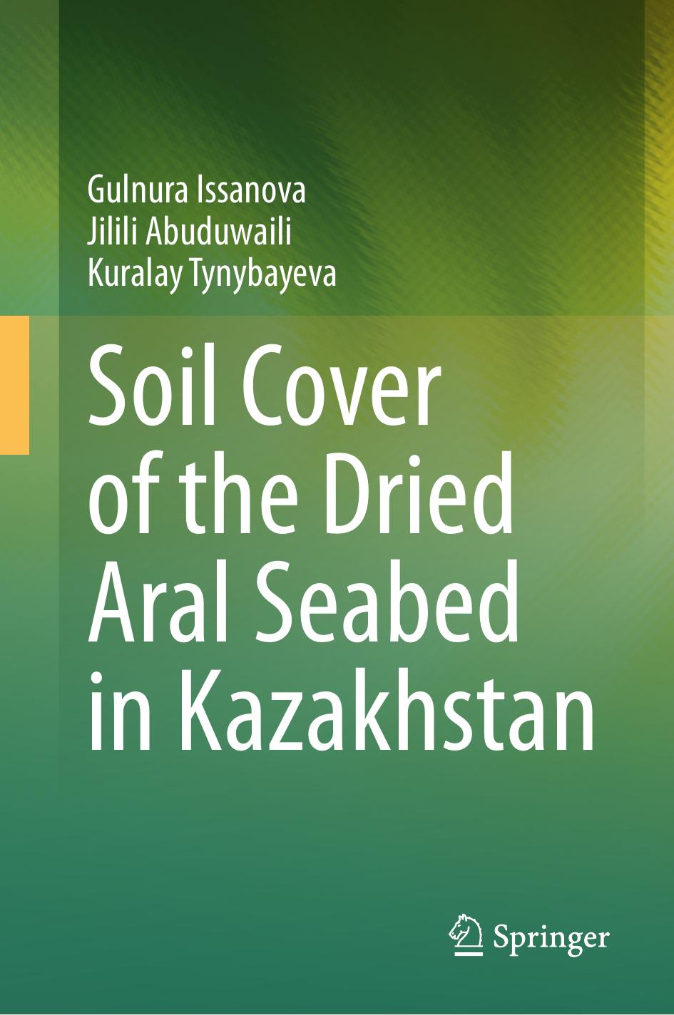 Soil Cover of the Dried Aral Seabed in Kazakhstan by Gulnura Issanova Jilili Abuduwaili Kuralay Tynybayeva