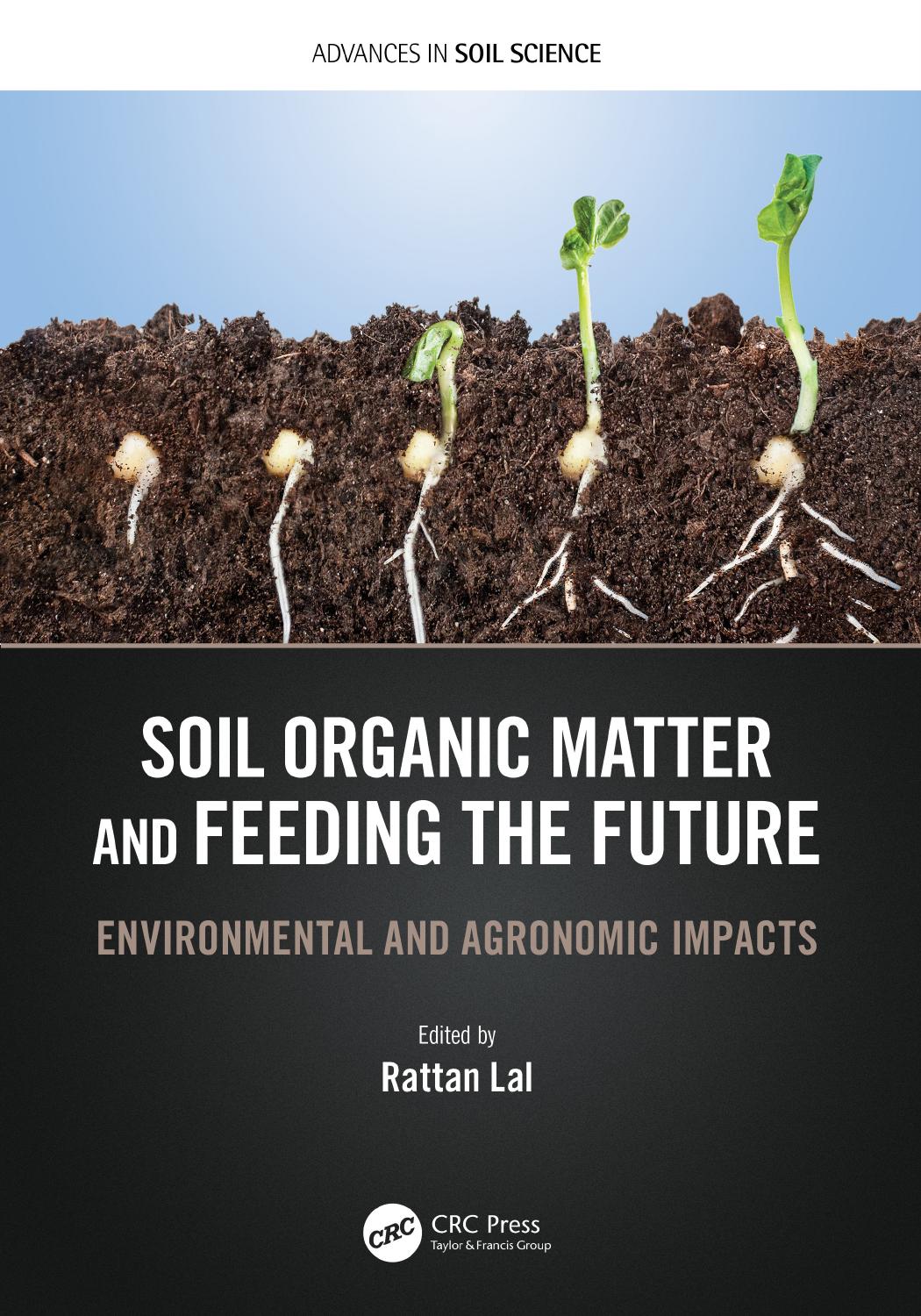 Soil Organic Matter and Feeding the Future: Environmental and Agronomic Impacts by Rattan Lal