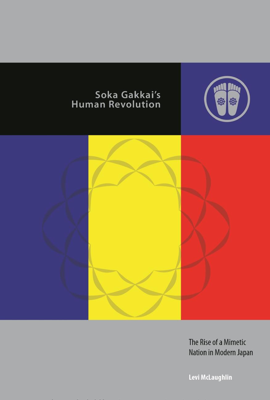 Soka Gakkaiâs Human Revolution. The Rise of a Mimetic Nation in Modern Japan by Levi McLaughlin