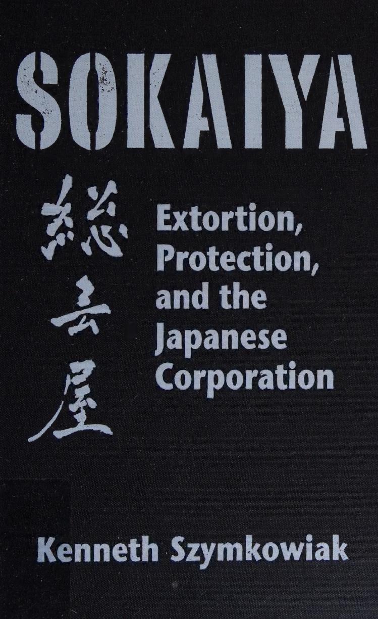 Sokaiya: Extortion, Protection and the Japanese Corporation by Kenneth Szymkowiak