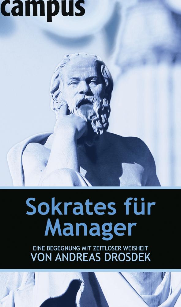 Sokrates FÃ¼r Manager: Eine Begegnung Mit Zeitloser Weisheit by Andreas Drosdek