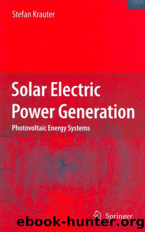 Solar Electric Power Generation - Photovoltaic Energy Systems: Modeling of Optical and Thermal Performance, Electrical Yield, Energy Balance, Effect on Reduction of Greenhouse Gas Emissions by Stefan C.W. Krauter