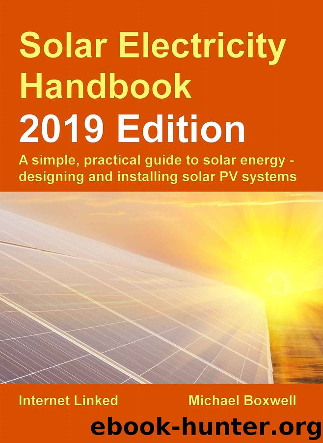 Solar Electricity Handbook – 2019 Edition: A simple, practical guide to solar energy – designing and installing solar photovoltaic systems. by Michael Boxwell