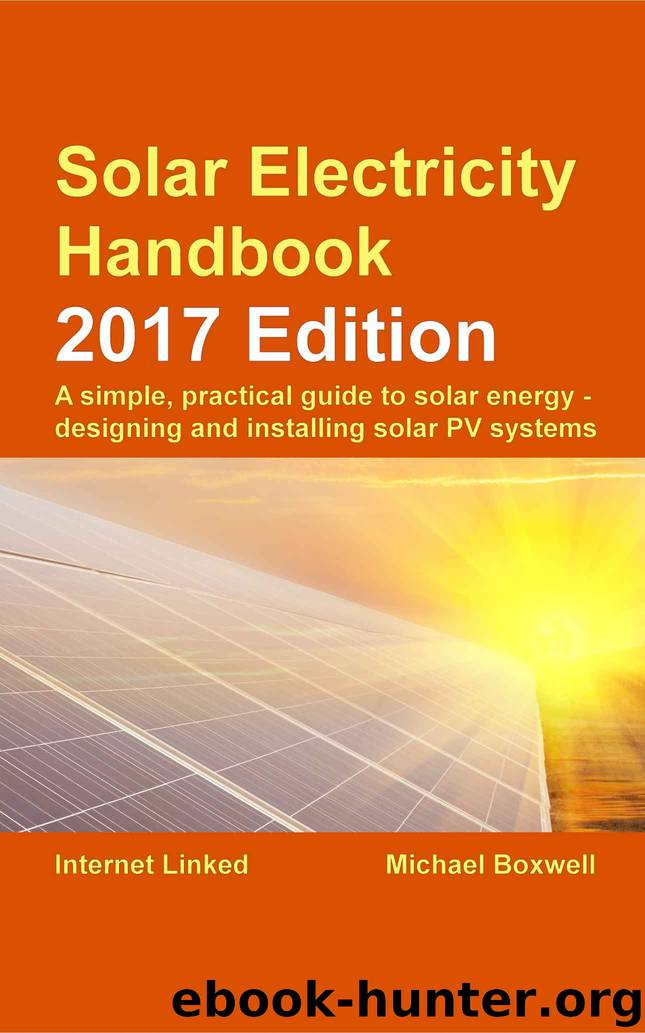 Solar Electricity Handbook: 2017 Edition: A simple, practical guide to solar energy: designing and installing solar photovoltaic systems by Michael Boxwell