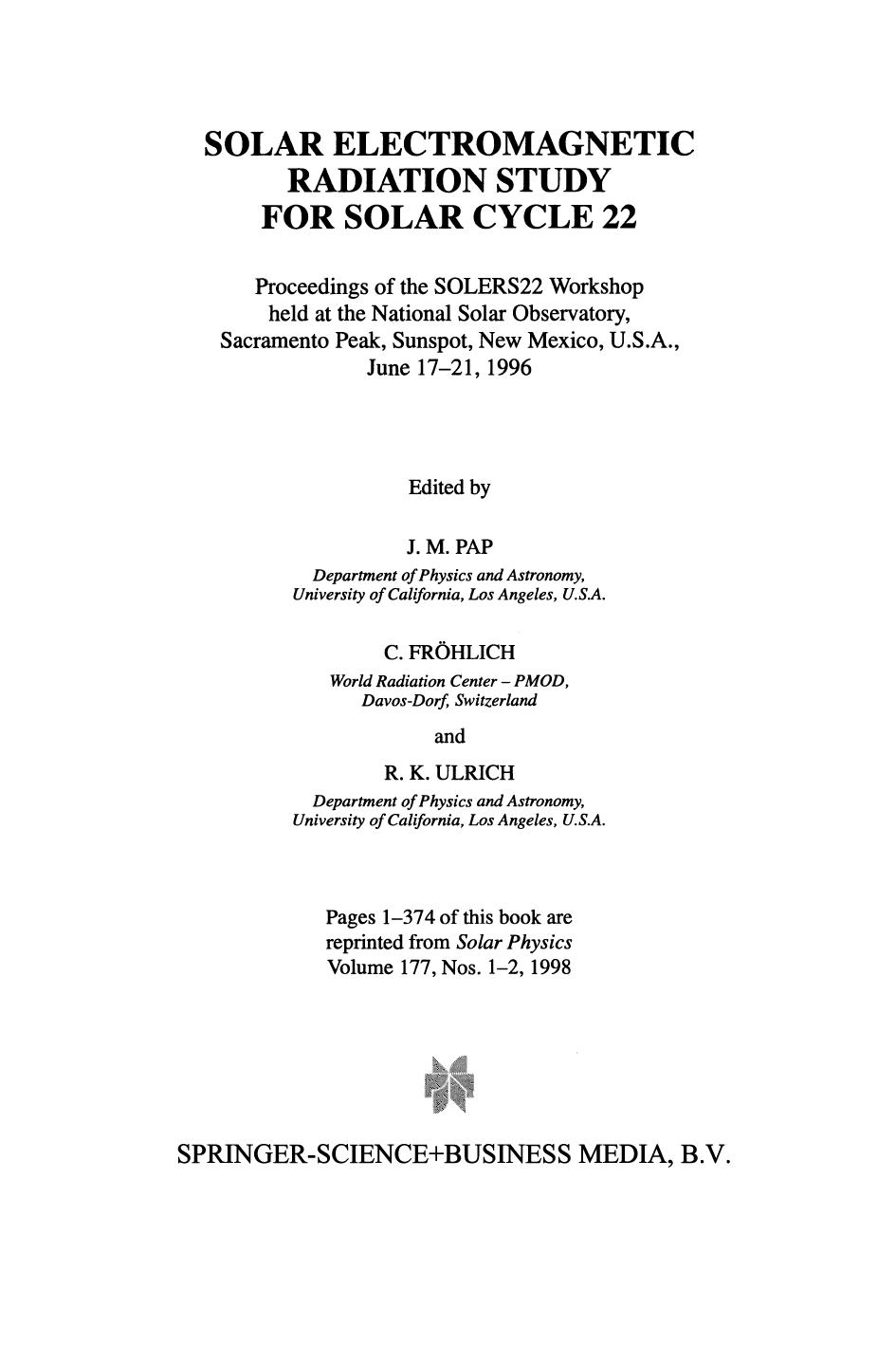 Solar Electromagnetic Radiation Study for Solar Cycle 22: Proceedings of the SOLERS22 Workshop held at the National Solar Observatory, Sacramento Peak, Sunspot, New Mexico, U.S.A., June 17â21, 1996 by I. Ermolli M. Fofi C. Bernacchia (auth.) J. M. Pap C. Fröhlich R. K. Ulrich (eds.)