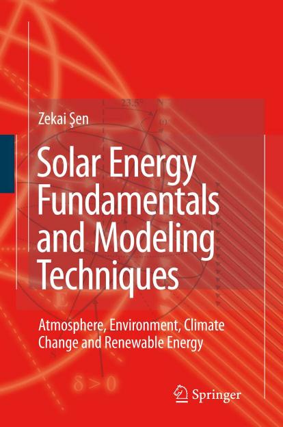 Solar Energy Fundamentals and Modeling Techniques: Atmosphere, Environment, Climate Change and Renewable Energy by Zekai Şen (auth.)