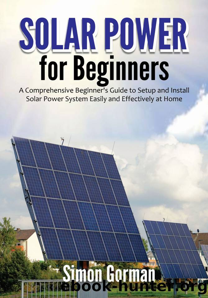 Solar Power for Beginners: A Comprehensive Beginner's Guide to Setup and Install Solar Power System Easily and Effectively at Home by Simon Gorman
