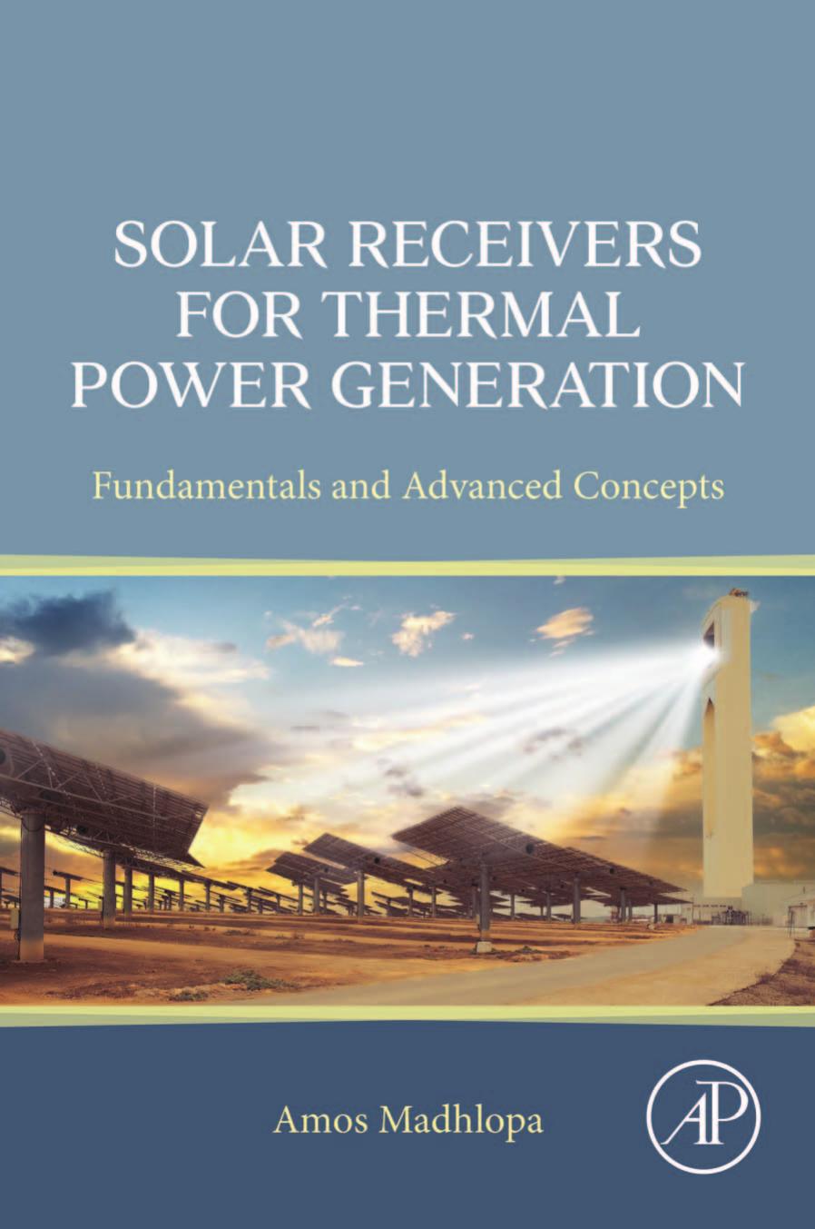 Solar Receivers for Thermal Power Generation: Fundamentals and Advanced Concepts by Amos Madhlopa