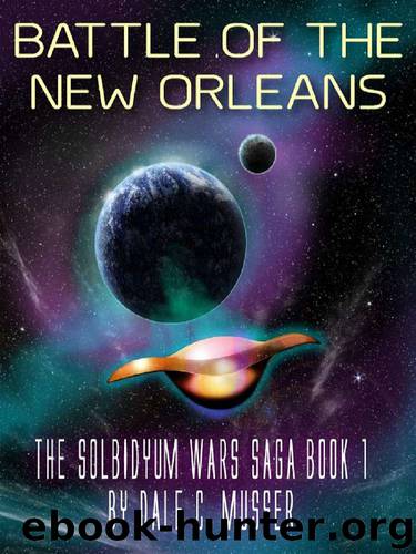 Solbidyum Wars Saga Book 1: Battle of the New Orleans by Dale C. Musser