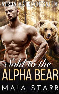 Sold To The Alpha Bear (Alpha Mates Of Salem) by Maia Starr