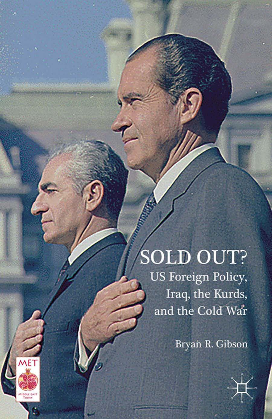 Sold out? US foreign policy, Iraq, the Kurds, and the Cold War by Gibson Bryan R
