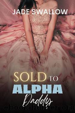 Sold to Alpha Daddy : An age gap hucow omegaverse billionaire romance with knotting and pregnancy (Omegaverse Daddies Book 3) by Jade Swallow